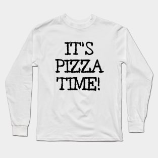 It's pizza time! Long Sleeve T-Shirt